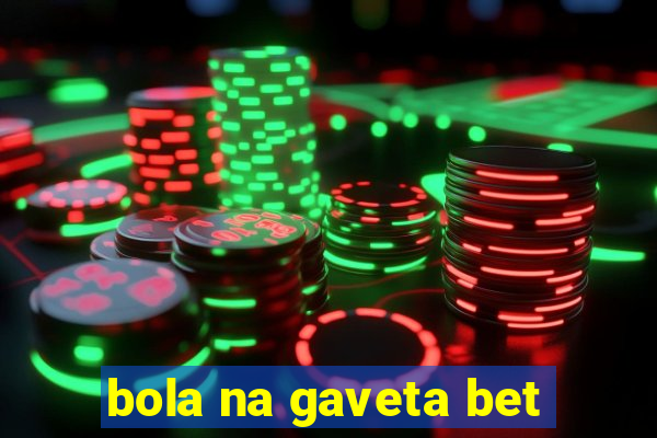 bola na gaveta bet